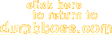 click here to return to dumbboss.com