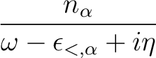 $\displaystyle {\frac{{1-n_{\alpha}}}{{\omega-\epsilon_{>,\alpha} - i\eta}}}$