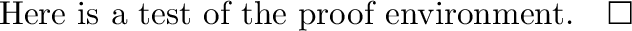 \begin{proof}
Here is a test of the proof environment.
\end{proof}