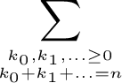 $\displaystyle \sum_{{{k_0,k_1,\ldots\geq 0}
\atop{k_0+k_1+\ldots=n} }}^{}$