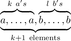 $\displaystyle \underbrace{{%
\overbrace{\mathstrut a,\ldots,a}^{k\ a's},
\overbrace{\mathstrut b,\ldots,b}^{l\ b's}}}_{{k+1\ \mathrm{elements}}}^{}\,$