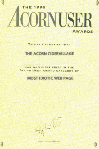 Acorn User award picture, with text saying: THIS IS TO CERTIFY THAT THE ACORN CIDERVILLAGE HAS WON FIRST PRIZE IN THE ACORN USER AWARD CATEGORY OF MOST IDIOTIC WEB PAGE