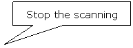 Rectangular Callout: Stop the scanning
