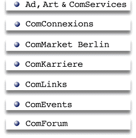 Ad, Art & ComServices, ComConnexions, ComMarket Berlin, ComKarriere, ComLinks, ComEvents, ComForum