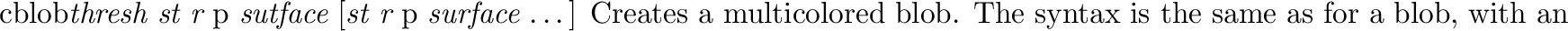 \begin{defprim}{flame}{{\em size} \evec{p} {\em lightswitch speed}}
Creates a f...
... \lq\lq move'' upward. A
value of 0.5 is suggested as a starting point.
\end{defprim}