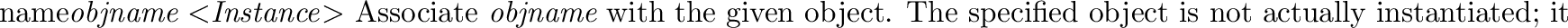 \begin{defkey}{object}{{\em objname} [$<$Transformations$>$] [$<$Textures$>$]}
...
...d
with any already associated with
the object being instantiated.
\end{defkey}