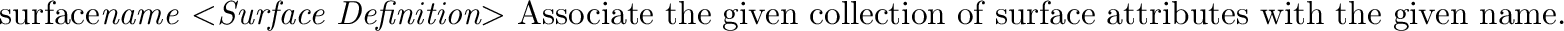 \begin{defkey}{applysurf}{$<${\em Surface Specification}$>$}
The specified surfa...
...f this keyword is limited to the aggregate currently
being defined.
\end{defkey}