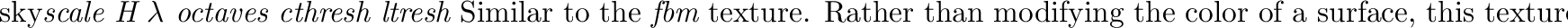 \begin{defkey}{stripe}{$<${\em Surface}$>$\ {\em size bump} $<$Mapping$>$}
Appl...
... surface; if positive, it will appear to stand
out of the surface.
\end{defkey}