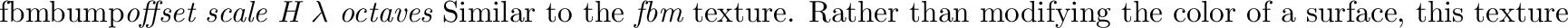 \begin{defkey}{gloss}{{\em glossiness}}
Gives reflective surfaces a glossy appea...
...ling
should be used to render scenes that make use of this texture.
\end{defkey}