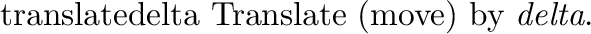 \begin{defkey}{rotate}{\evec{axis} $\theta$}
Rotate counter-clockwise about the given axis by $\theta$\ degrees.
\end{defkey}