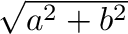 $\displaystyle \sqrt{{a^2 + b^2}}$