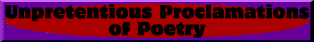 Unpretentious Proclamations of Poetry