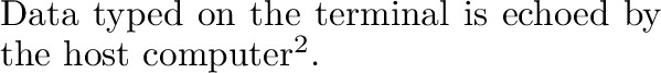 $\textstyle \parbox{2.5in}{UniTerm echos user
input on the screen.}$