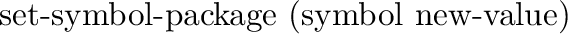 \begin{example}
{small, fast} symbol-value (symbol) => value
{small, fast} const...
... (symbol) => value
{small, fast} symbol-function (symbol) => value
\end{example}