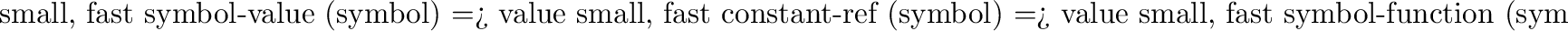 \begin{example}
{small, fast} set-symbol-value (symbol new-value)
{small, fast} set-symbol-function (symbol new-value)
\end{example}